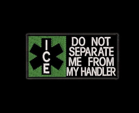 ICE Do Not separate me from my Handler embroidered patch